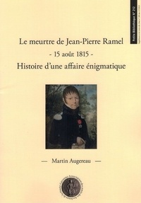 Martin Augereau - Le meurtre de Jean-Pierre Ramel, 15 août 1815 - Histoire d'une affaire énigmatique.