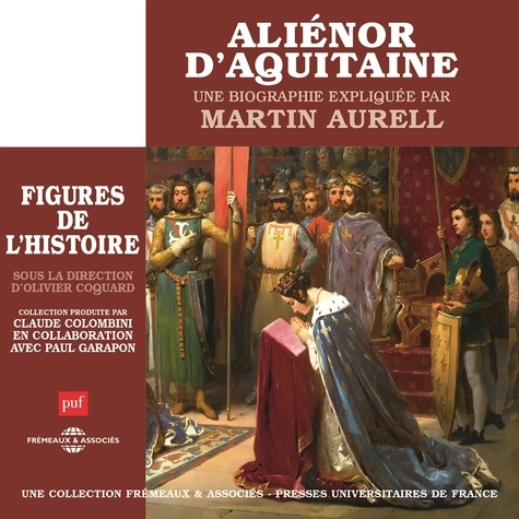 Martin Aurell - Aliénor d'Aquitaine. Une biographie expliquée.