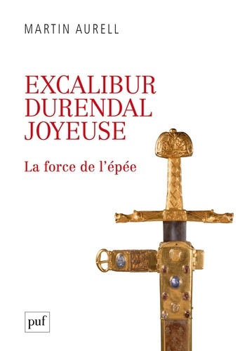 Excalibur, Durendal, Joyeuse. La force de l'épée