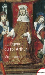 Martin Aurell - La légende du roi Arthur - 550-1250.