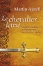 Martin Aurell - Le Chevalier lettré - Savoir et conduite de l’aristocratie aux XIIe et XIIIe siècles.