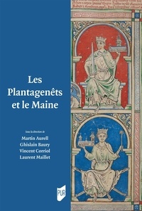 Martin Aurell et Ghislain Baury - Les Plantagenêts et le Maine.
