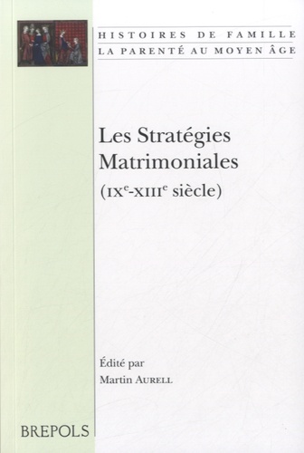 Martin Aurell - Les stratégies matrimoniales (IXe-XIIIe siècle).