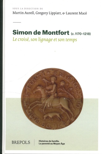 Simon de Montfort (c. 1170-1218). Le croisé, son lignage et son temps