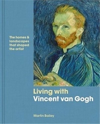 Martin Bailey - Vincent Van Gogh at home.