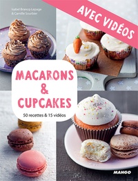 Martin Balme et Camille Sourbier - Macarons & cupcakes - Avec vidéos - 50 recettes & 15 vidéos.