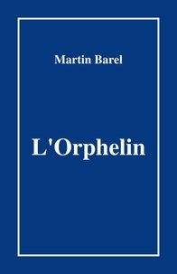Martin Barel - L'Orphelin.