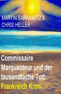  Martin Barkawitz et  Chris Heller - Commissaire Marquanteur und der tausendfache Tod: Frankreich Krimi.