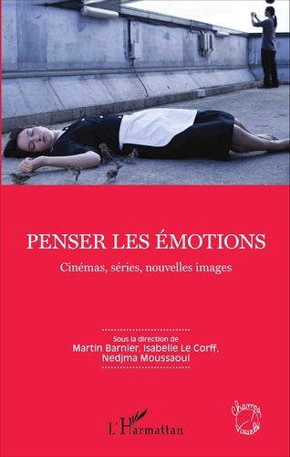Martin Barnier et Isabelle Le Corff - Penser les émotions - Cinémas, séries, nouvelles images.