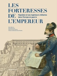 Martin Barros et Michel Roucaud - Les forteresses de l'Empereur - Napoléon et ses ingénieurs militaires dans l'Europe en guerre.