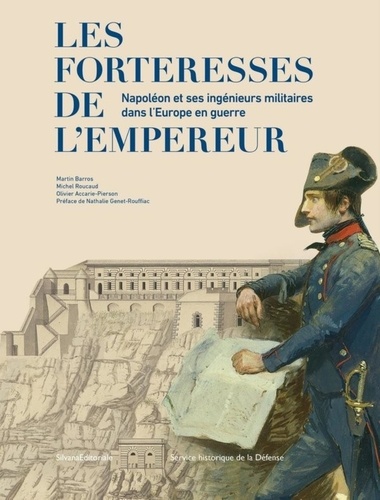 Les forteresses de l'Empereur. Napoléon et ses ingénieurs militaires dans l'Europe en guerre