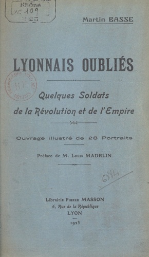 Lyonnais oubliés. Quelques soldats de la Révolution et de l'Empire. Ouvrage illustré de 28 portraits