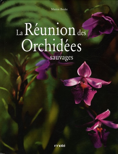 Martin Benke - La Réunion des Orchidées sauvages.