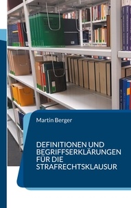 Martin Berger - Definitionen und Begriffserklärungen für die Strafrechtsklausur.