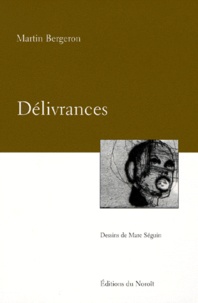 Martin Bergeron - Délivrances - Dessins de Marc Séguin.