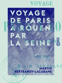 Martin Bertrandy-Lacabane - Voyage de Paris à Rouen par la Seine - Épître rimée.