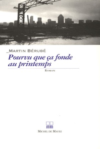 Martin Bérubé - Pourvu que ça fonde au printemps.