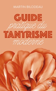 Martin Bilodeau - Guide pratique du tantrisme moderne - Pour éveiller votre énergie sexuelle et spirituelle.