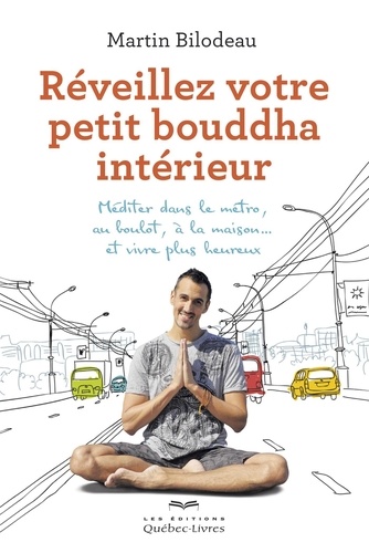 Martin Bilodeau - Réveillez votre petit bouddha intérieur.