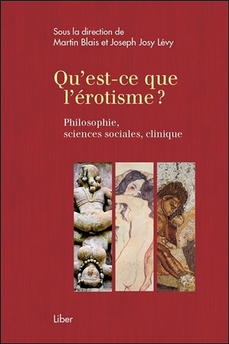 Martin Blais et Joseph Josy Lévy - Qu'est-ce que l'érotisme ? - Philosophie, sciences sociales, clinique.