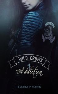 Martin blandine P. - Wild Crows - Tome 1 : Addiction.