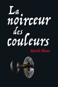 Tlcharger des ebooks pdf en ligne gratuitement La noirceur des couleurs in French par Martin Blasco 9782211233934