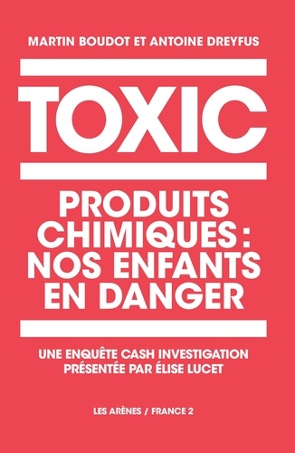 Toxic. Produits chimiques : nos enfants en danger