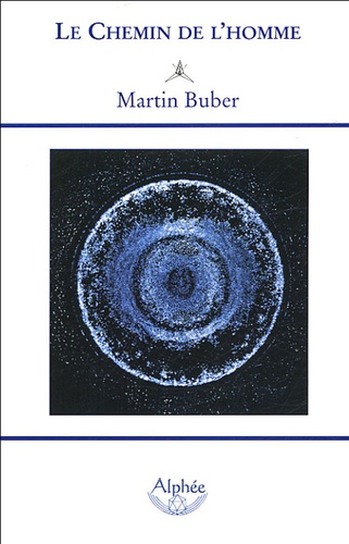Martin Buber - Le chemin de l'homme - D'après la doctrine hassidique.