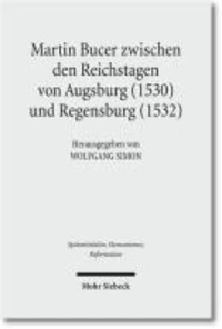 Martin Bucer zwischen den Reichstagen von Augsburg (1530) und Regensburg (1532)