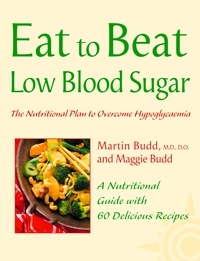 Martin Budd et Maggie Budd - Low Blood Sugar - The Nutritional Plan to Overcome Hypoglycaemia, with 60 Recipes.