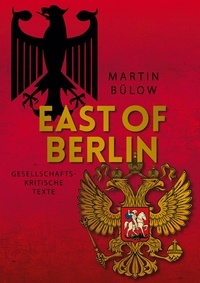 Martin Bülow - East of Berlin - Gesellschaftskritische Texte.