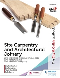 Martin Burdfield et Stephen Jones - The City &amp; Guilds Textbook: Site Carpentry &amp; Architectural Joinery for the Level 3 Apprenticeship (6571), Level 3 Advanced Technical Diploma (7906) &amp; Level 3 Diploma (6706).