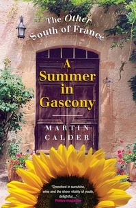 Martin Calder - A Summer In Gascony - The Other South of France.