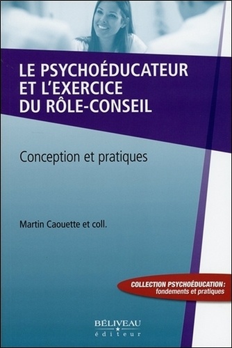 Martin Caouette - Le psychoéducateur et l'exercice du rôle-conseil - Conception et pratiques.