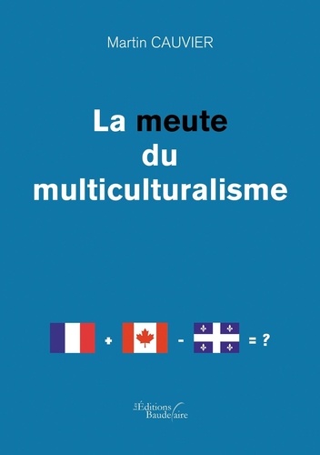 Martin Cauvier - La meute du multiculturalisme.