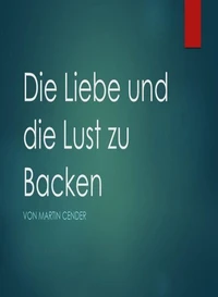 Die Liebe und die Lust zu Backen