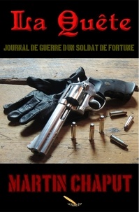 Martin Chaput - La Quête - Journal de guerre d'un soldat de fortune.