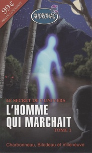 Martin Charbonneau et Stéphan Bilodeau - Le secret de l'univers Tome 1 : L'homme qui marchait.
