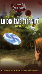 Martin Charbonneau et Stéphan Bilodeau - Le secret de l'univers Tome 3 : La dixième éternité.