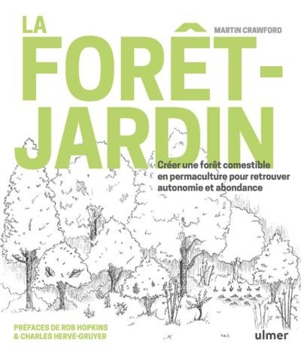 Martin Crawford - La forêt-jardin - Créer une forêt comestible en permaculture pour retrouver autonomie et abondance.