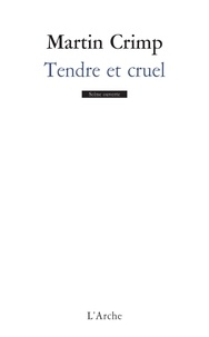 Martin Crimp - Tendre et cruel.