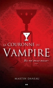 Martin Daneau - La couronne du vampire Tome 2 : Un roi sans reine.
