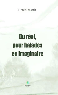 Du réel, pour balades en imaginaire
