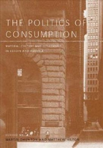 Martin Daunton - The Politics Of Consumption. Material Culture And Citizenship In Europe And America.