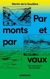 Martin de La Soudière - Par monts et par vaux - Petit abécédaire des paysages.