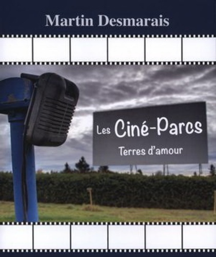 Martin Desmarais - Les ciné-parcs - Terres d'amour.