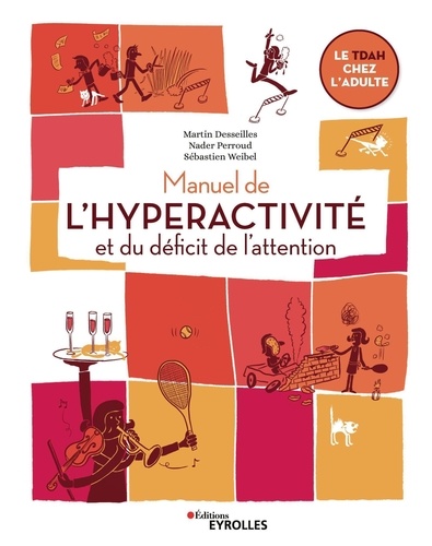 Martin Desseilles et Nader Perroud - Manuel de l'hyperactivité et du déficit de l'attention - Le TDAH chez l'adulte.