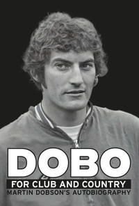 Dobo For Club And Country: Martin Dobson's Autobiography