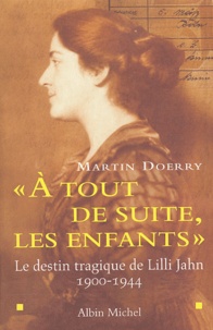 Martin Doerry - A tout de suite, les enfants - Le destin tragique de Lilli Jahn 1900-1944.