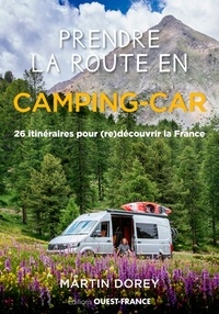 Martin Dorey - Prendre la route en camping-car - 26 itinéraires pour (re)découvrir la France.